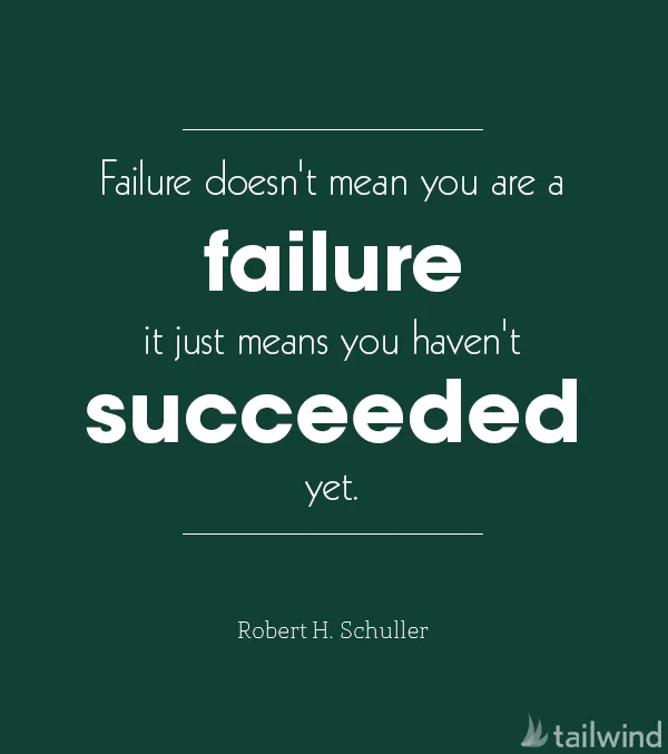 White text on a dark green background reads: "Failure doesn't mean you are a failure, it just means you haven't succeeded yet." - Robert H. Schuller. The words "failure" and "succeeded" are bolded. Tailwind logo in the corner. One of the best business quotes.