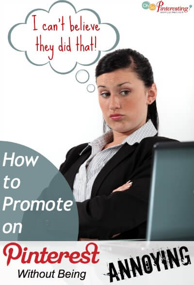 How to Promote on Pinterest without being annoying