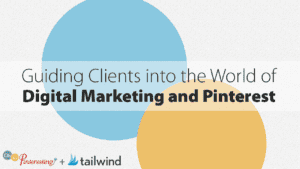 Text graphic with overlapping blue and yellow circles reads: “Guiding Clients into the World of Digital Marketing and Pinterest.” OSP 081, Oh So Pinteresting, and Tailwind logos appear at the bottom left.