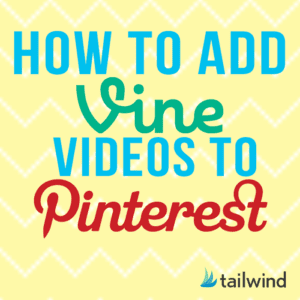 Text graphic with a yellow chevron background reading "How to Add Vine Videos to Pinterest" in blue, green, and red letters, with the Tailwind logo in the bottom right corner. Perfect guide for those wanting to add Vine videos to Pinterest seamlessly.