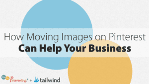 Text graphic with two overlapping circles, one blue and one yellow, and the words “How Moving Images on Pinterest Can Help Your Business.” Bottom corner logos for "Oh So Pinteresting" and "tailwind." Perfect for showcasing Pinterest business tips.