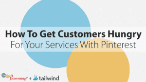 Text reads: "How To Get Customers Hungry For Your Services With Pinterest." Background features a large blue circle and a large yellow circle overlapping. Logos for "Oh So Pinteresting" and "tailwind" appear at the bottom left.