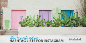 Three colorful doors—pink, green, and blue—stand against a beige wall behind large potted cacti. Text reads, "How to create and use hashtag lists for Instagram," with the Tailwind logo in the bottom right corner.