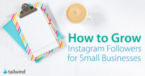 A clipboard with a striped notepad, a cup of coffee, and a notebook sit on a white desk. Text reads: "How to Grow Instagram Followers for Small Businesses," offering tips on boosting your brand. Tailwind logo appears in the corner.
