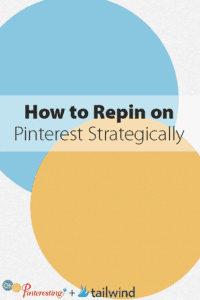 Text graphic with overlapping blue and yellow circles and the words: "How to Repin on Pinterest Strategically." Perfect for learning how to repin on Pinterest strategically. Logos for Oh So Pinteresting and Tailwind appear at the bottom.