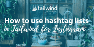 A greenhouse filled with potted plants. Overlaid text reads: “How to use hashtag lists in Tailwind for Instagram to find, save, and organize the best hashtags for Instagram.” Tailwind’s logo and branding are also visible.