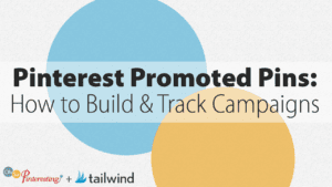 Text graphic with large blue and yellow circles. The text reads: "Pinterest Promoted Pins: How to Build Campaigns & Track Campaigns." Logos for "Oh So Pinteresting" and "tailwind" are at the bottom left.