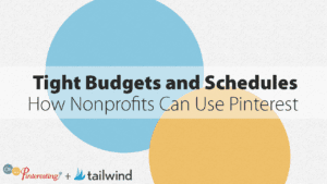 Two overlapping circles, one blue and one yellow, form the backdrop for the text: "Pinterest for Tight Budgets and Schedules: How Nonprofits Can Use Pinterest." Logos for "Oh So Pinteresting" and "tailwind" appear at the bottom.