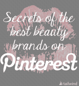 White cursive text reads "Secrets of the best beauty brands on Pinterest" over a pink lipstick kiss print on a gray background, revealing insider tips from top beauty brands on Pinterest. The "tailwind" logo appears in the bottom right corner.