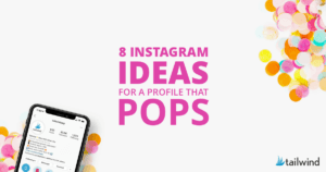 A phone showing "8 Instagram Ideas for a Profile That Pops" sits beside colorful confetti on a white background. Bold text highlights tips to make your Instagram stand out. Tailwind's logo appears in the bottom right corner.