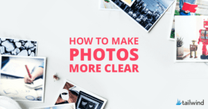 Scattered printed photos surround bold pink text in the center reading "How to Make Photos More Clear" on a white background, highlighting top unblur picture apps for iPhone, with the Tailwind logo in the bottom right corner.
