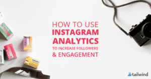 Flat lay of film rolls, a film strip, and a vintage camera on a white background. Center text reads, “How to use Instagram Analytics to increase followers & boost engagement.” Tailwind logo at the bottom right.
