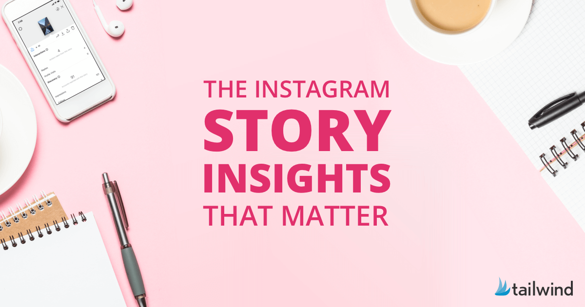 Flat lay of office supplies on a pink desk with text: “The Instagram Story Insights that matter.” Items include a phone, earbuds, coffee, pen, notebook, and the Tailwind logo—your guide to Story Engagement and Instagram Analytics.