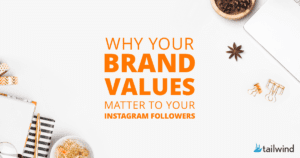 Text graphic with office supplies on a white desk, overlaid with the words: "Why brand values on Instagram matter to your followers." Tailwind logo in the bottom right corner.