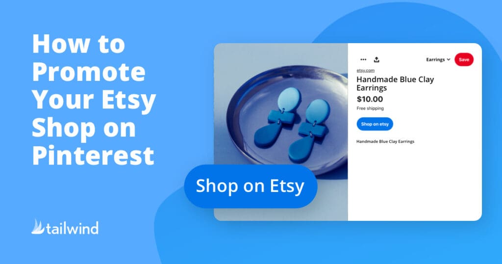 A graphic showing a blue background with white text: "How to Promote Your Etsy Shop on Pinterest." Next to the text is an image of blue clay earrings, a "Shop on Etsy" button, and the Tailwind logo—perfect for learning about Pinterest scheduling.