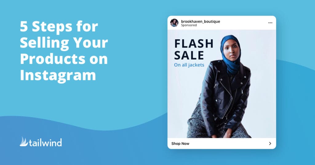 A graphic with the text “5 Steps for Selling on Instagram” on the left and an Instagram ad on the right featuring a woman in a blue hijab and leather jacket. The ad says “Flash Sale on all jackets.” Tailwind logo at bottom left.