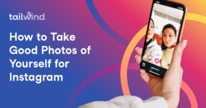 A person holds a smartphone, taking a selfie with a friend. Colorful gradients and the text "How to Take Good Pictures of Yourself for Instagram" appear in the background alongside the Tailwind logo.