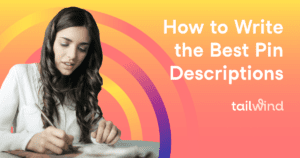 A woman with long brown hair sits at a table working on a craft project. The orange and yellow gradient background features colorful, curved stripes in yellow, orange, and purple tones. White text says "How to Write the Best Pin Descriptions", and the Tailwind logo is below it.