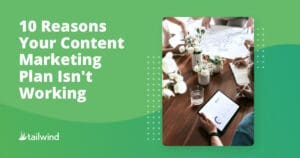 A graphic with the text "10 Reasons Your Content Marketing Plan Isn't Working" next to a photo of people at a table discussing documents and a tablet displaying charts. The tailwind logo and a nod to Pinterest marketing appear at the bottom left.