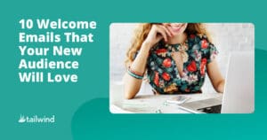 A woman in a floral dress smiles while using a laptop. Text reads: "10 Welcome Emails That Your New Audience Will Love." The Tailwind logo—your go-to Pinterest scheduler—is in the lower left corner on a teal background.