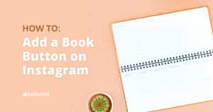 An open planner rests on a peach-colored surface beside a potted cactus. Text on the left reads, "How To: Add Book Button Instagram to Schedule Client Appointments." Tailwind logo appears at the bottom.