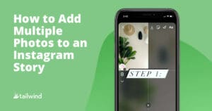 A phone displays an Instagram Story editing screen with the text "STEP 1:" over two photos. On the left, white text reads, "How to Add Multiple Photos to an Instagram Story." The background is light green with a tailwind logo—ideal for Pinterest for business tips.