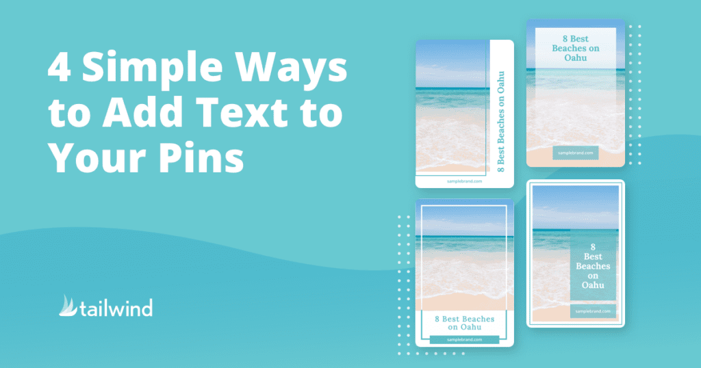 Graphic with the text "4 Simple Ways to Add Text to Your Pins" beside four Pinterest pin examples featuring a beach photo and "8 Best Beaches on Oahu." Perfect for learning about adding text to Pinterest pins. Tailwind logo in the bottom left corner.