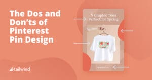 A graphic with the title "The Dos and Don’ts of Pinterest Pin Design" shows a Pinterest pin featuring a white graphic tee on a hanger and stylized arrows pointing to it, highlighting Pinterest marketing tips. The Tailwind logo is in the bottom left corner.