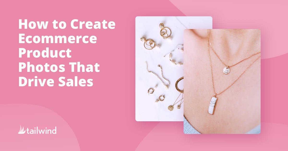 Text reads "How to Create Ecommerce Product Photos That Drive Sales." Image features gold jewelry, including earrings and necklaces, on a white background and worn by a light-skinned model—showcasing expert product photography. Tailwind logo appears in the corner.