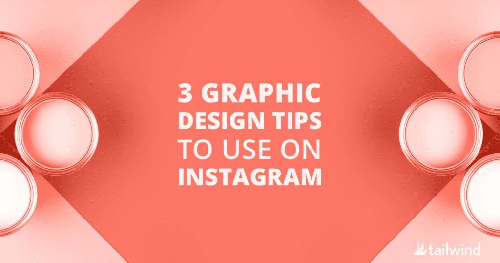Coral-colored graphic design with four open paint cans in the corners and white text in the center that reads, "3 GRAPHIC DESIGN TIPS TO USE ON INSTAGRAM." Tailwind logo appears in the bottom right corner.