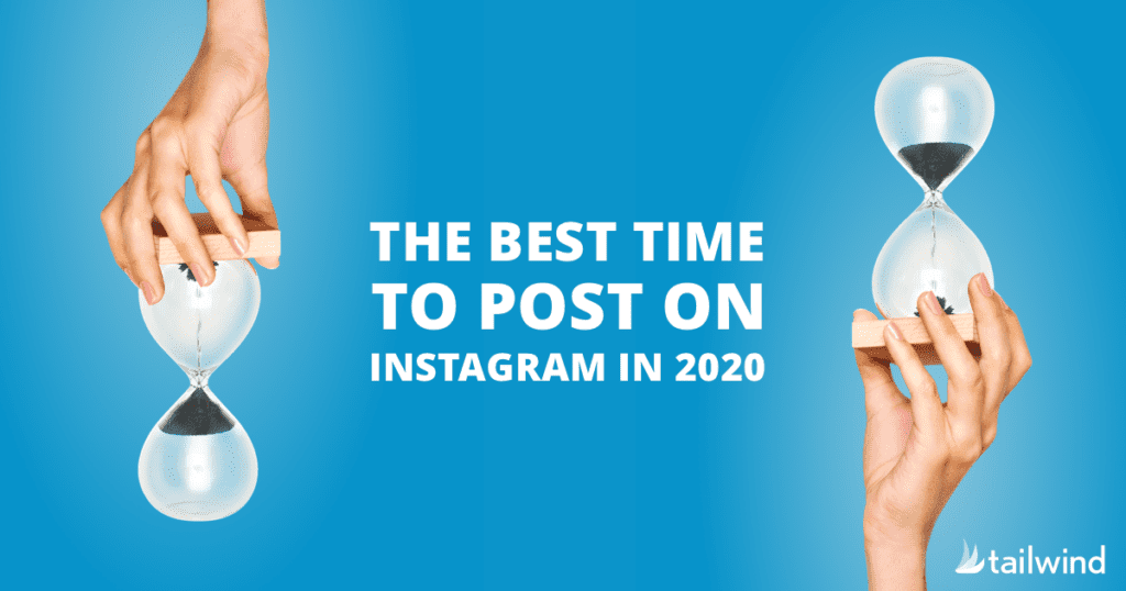 Two hands each hold an hourglass against a blue background. Text in the center reads: "The best time to post on Instagram in 2020." Tailwind logo is in the lower right corner, highlighting when your posts can get the most engagement.