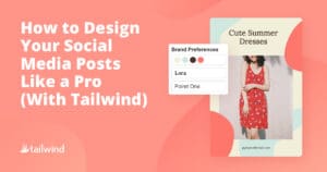 A graphic promoting Tailwind features a sample social media post of a woman in a red dress, a brand preferences panel, and bold text: “How to Design Your Social Media Posts Like a Pro (With Tailwind’s Pinterest scheduler).”.