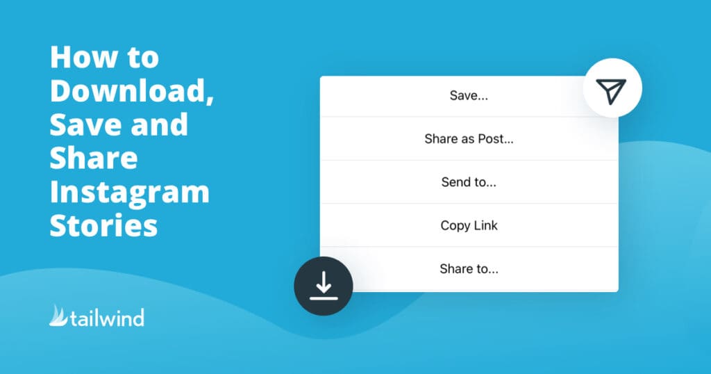 A menu with options to save, share, or copy a link appears next to text that reads "How to Download, Save and Share Instagram Stories" on a blue background with the Tailwind logo—perfect for Pinterest marketing tips.
