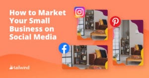 Graphic with the text "How to Market Your Small Business on Social Media" next to icons for Instagram, Pinterest, and Facebook, cozy living room images, and the Tailwind logo. Highlight how pinterest scheduling can boost your business growth.
