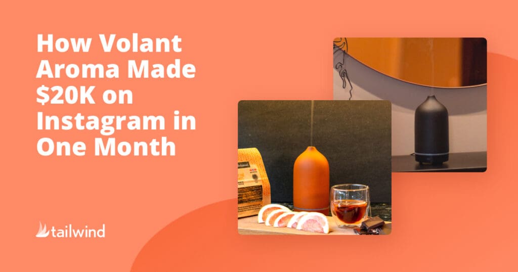Promotional graphic with text: "How Volant Aroma Made $20K on Instagram in One Month." Two images show aroma diffusers, one on a black surface near food and drink, and one by a wall. Tailwind logo in lower left corner, highlighting Pinterest scheduling.