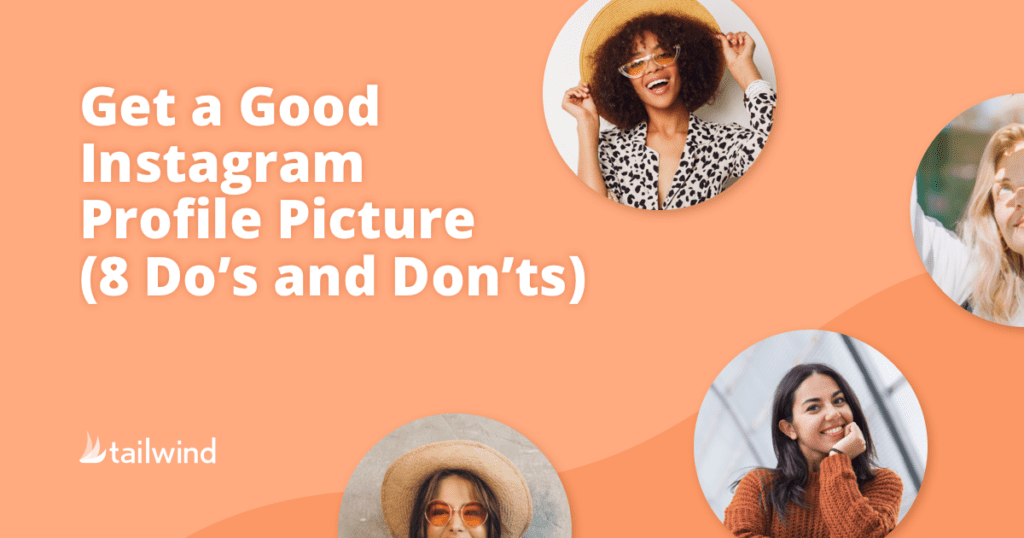 Graphic with the text "Get a Good Instagram Profile Picture (8 Do’s and Don’ts)" on an orange background, featuring examples of good Instagram profile pictures—smiling people in circular frames—and the Tailwind logo in the bottom left corner.
