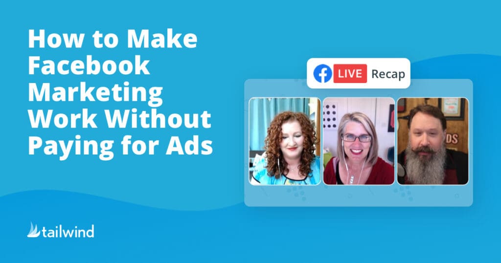 A promotional graphic with the text "How to Make Facebook Marketing Work Without Paying for Ads" and "Facebook Live Recap." Three people are shown in video call windows, highlighting tips on Pinterest marketing. The Tailwind logo is in the bottom left corner.