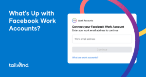A blue graphic with the text “What’s Up with Facebook Work Accounts?” appears next to a login box prompting for a work email address. The Tailwind logo, known for its Pinterest scheduler tools, is shown at the bottom left.