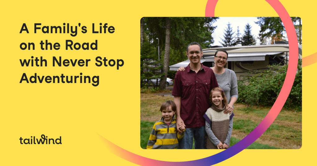 A smiling family of four stands outdoors in front of a large RV, with trees in the background. Text reads, "A Family's Life on the Road with Never Stop Adventuring." Tailwind logo is in the corner, highlighting Pinterest marketing adventures.