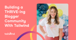 A smiling woman stands in front of colorful balloons. Text on the left reads, "Building a THRIVE-ing Blogger Community With Tailwind." Highlight Pinterest marketing and scheduling, with the Tailwind logo at the bottom left on a pink background with curved lines.