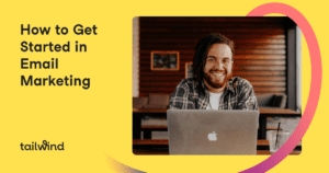 A smiling man with long hair and a beard sits at a table with a laptop and drink. The text on the left reads, "How to Get Started in Email Marketing & Pinterest Scheduling." Yellow background with the Tailwind logo at the bottom.