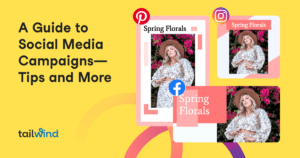 A graphic titled "A Guide to Social Media Campaigns—Tips and More" shows a woman in a hat and floral dress featured in sample posts for Pinterest, Instagram, and Facebook, highlighting Spring Florals and the benefits of Pinterest scheduling.