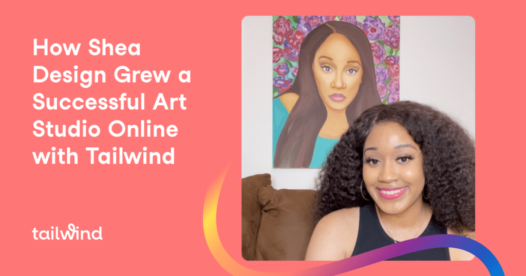 A woman with long curly hair smiles in front of a colorful portrait of herself. Text on the image reads: "How Shea Design Grew a Successful Art Studio Online with Pinterest marketing and Tailwind." The Tailwind logo appears in the corner.