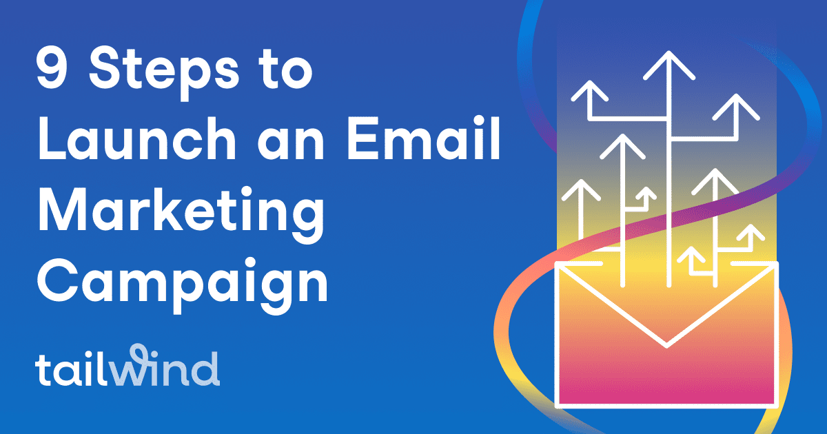 Text reads "9 Steps to Launch an Email Marketing Campaign" next to a graphic of an envelope with upward arrows, set on a blue gradient background with colorful curved lines and the Tailwind logo—ideal for those using Pinterest for business or exploring Pinterest scheduling.