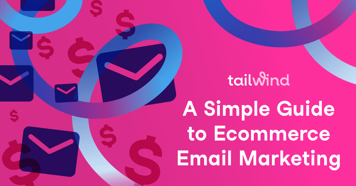 A pink and purple graphic with envelopes and dollar signs, displaying the text "tailwind: A Simple Guide to Ecommerce Email Marketing," plus tips on using a Pinterest scheduler to boost your Pinterest for business strategy.