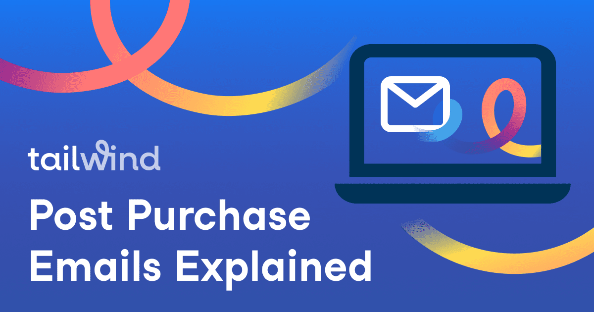 A graphic with a laptop displaying an email icon, colorful swooshes, and the text: "tailwind Post Purchase Emails Explained" on a blue gradient background—perfect for boosting your Pinterest marketing or optimizing your Pinterest scheduler strategy.