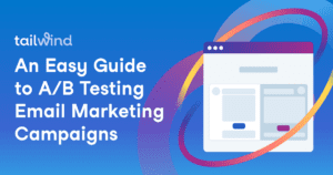 A graphic with the text "An Easy Guide to A/B Testing Email Marketing Campaigns" next to an illustration of a web browser window and colorful swooshes on a blue background. Tailwind logo in the top left, highlighting Pinterest scheduling tips.