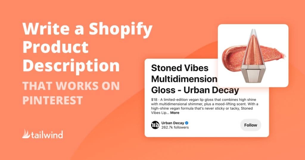 A graphic with text: "Write Shopify Product Descriptions that work on Pinterest" on an orange background. It features a sample Urban Decay Stoned Vibes Lip Gloss post and the Tailwind logo in the corner.