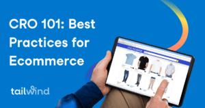 Picture of a man scrolling on a tablet doing online shopping for men's clothing on a blue background with the words: CRO 101 Best Practices for Ecommerce. Tailwind.