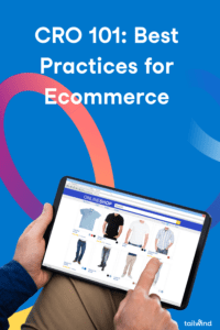 Picture of a man scrolling on a tablet doing online shopping for men's clothing on a blue background with the words: CRO 101 Best Practices for Ecommerce. Tailwind.